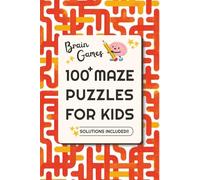 100+ Maze Puzzles For Kids: Ages 6+ | Brain Games For Kids | Solutions Included | 6x9, 124 pages