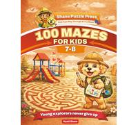 100 Mazes for kids 7-8: A Screen-Free Maze Activity Book That Builds Focus, Confidence, and Problem-Solving Skills