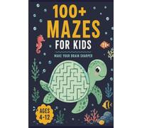 100+ Mazes for Kids Ages 4-12: Maze Activity Book for Boys and Girls | Fun Puzzle Challenges | Brain Games | Problem Solving Activities | Educational Workbook