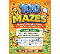 100 Mazes: Fun Challenging Mazes For Kids Ages 8-12: Fun & Challenging Mazes with Motivational Quotes for Curious Kids Ages 8-12