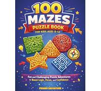 100 Mazes Puzzle Book for Kids Ages 8-12: Fun and Challenging Puzzle Adventures to Boost Logic, Focus, and Confidence