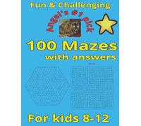 100 Mazes with answers for kids 8-12: Fun & challenging mazes for kids | Unleash Your Child's Problem-solving Skills and Creativity | Puzzle books for ... 3-d mazes | brain teasers | brain challenge
