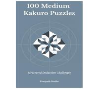100 Medium Kakuro Puzzles: Structured Deduction Challenges
