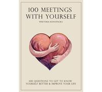 100 Meetings With Yourself: 100 Questions to Get to Know Yourself Better & Improve Your Life