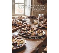 100 mendiant e rocher: la frutta secca sposa il cioccolato: Assemblaggi, tecniche, le piccole delizie di Natale.