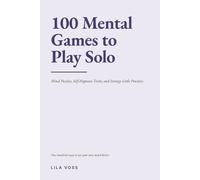 100 Mental Games to Play Solo: Mind Puzzles, Self-Hypnosis Tricks, and Strange Little Practices You Can Do Inside Your Own Head