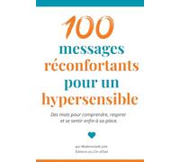 100 messages réconfortants pour un hypersensible: Des mots pour comprendre, respirer et se sentir enfin à sa place.