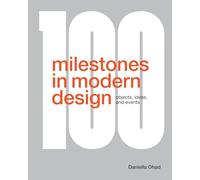 100 Milestones in Modern Design: Objects, Ideas, and Events