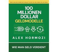 100 Millionen Dollar Geldmodelle: Wie man Geld verdient