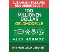 100 Millionen Dollar Geldmodelle Zusammenfassung & Arbeitsbuch: Wie man Geld verdient