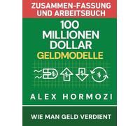 100 Millionen Dollar Geldmodelle Zusammenfassung & Arbeitsbuch: Wie man Geld verdient