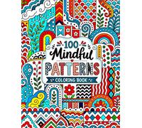 100 Mindful Patterns Coloring Book: Simple and Relaxing Designs for Adults: A Mindfulness Coloring Book for Stress Relief, Creative Calm, and Everyday Relaxation