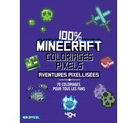100 % Minecraft Coloriages pixel Aventures pixellisées: 70 coloriages pour tous les fans