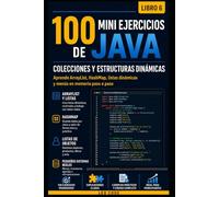 100 Mini Ejercicios de Java: Colecciones y Listas -LIBRO 6-: Aprende ArrayList, HashMap y listas dinámicas de objetos paso a paso