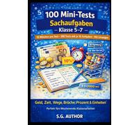 100 Mini-Tests Mathematik: Sachaufgaben: 10 Minuten pro Test · 100 Tests mit je 10 Aufgaben · Mit Lösungen · Geld, Zeit, Wege, Brüche, Prozent & Einheiten