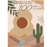 100 Minimalist Arts Coloring Book: Simple Line Art Coloring Pages Featuring Clean Boho Designs, Easy Patterns, and Relaxing Pages for Adults and Teens to Unwind