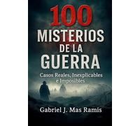 100 misterios de la guerra: Casos Inexplicables, Reales e Imposibles