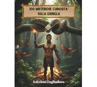 100 MISTERIOSE CURIOSITA’ SULLA GIUNGLA