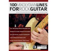 100 Mixolydian Lines for Rock Guitar: Discover 100 Essential Blues-Rock Licks for Modern, Musical Guitar Soloing