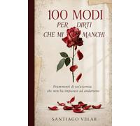 100 modi per dirti che mi manchi: Frammenti di un’assenza che non ha imparato ad andarsene