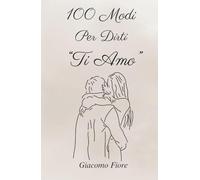 100 Modi Per Dirti "Ti Amo"