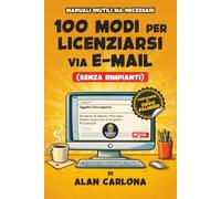 100 MODI PER LICENZIARSI VIA E-MAIL (SENZA RIMPIANTI)