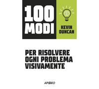 100 modi per risolvere ogni problema visivamente [Paperback] Duncan, Kevin