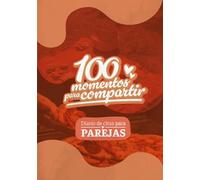 100 momentos para compartir: Diario de citas para parejas