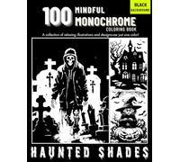 100 Monochrome Haunted Shades Halloween Coloring Book: One Color, One Pen Art for Relaxation and Focus | Mindful Coloring for Adults & Teens