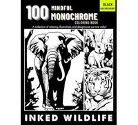 100 Monochrome Inked Wildlife: One-Color Animal Coloring Book for Adults & Teens - Just One Pen, one Peaceful Moment at a Time
