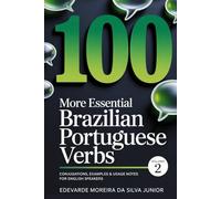 100 More Essential Brazilian Portuguese Verbs: Expanding Your Range - Conjugations, Examples & Usage Notes for English Speakers