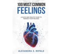 100 MOST COMMON FEELINGS: A Quick and Healthy Guide to Manage Your Feelings