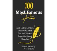 100 Most Famous Poems: Emily Dickinson, William Shakespeare, Robert Frost, Walt Whitman, Edgar Allan Poe and Many More
