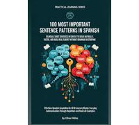 100 Most Important Sentence Patterns in Spanish: Bilingual Short Sentences in Context to Speak Naturally, Think Faster, and Build Real Fluency Without Grammar or Studying