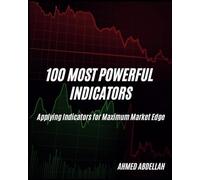 100 Most Powerful Indicators: Applying Indicators for Maximum Market Edge