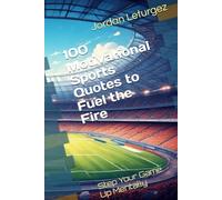 100 Motivational Sports Quotes to Fuel the Fire: Step Your Game Up Mentally