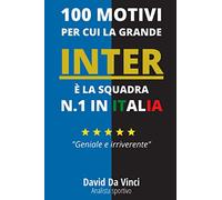 100 Motivi per cui la grande INTER è la squadra N.1 in Italia: Un libro memorabile per nerazzurri DOC