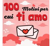 100 motivi per cui ti amo:idee regalo romantiche per lui: Una Sorpresa Originale Per San Valentino o Anniversario,libro d'amore Personalizzabile,Perfetto per San Valentino.