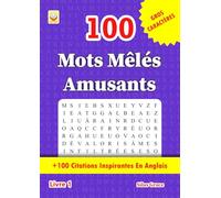 100 Mots Mêlés Amusants: Livre 1: (FRENCH EDITION): 100 Énigmes et Solutions: +100 Citations Inspirantes En Anglais