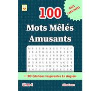 100 Mots Mêlés Amusants: Livre 4: (FRENCH EDITION): 100 Énigmes et Solutions: +100 Citations Inspirantes En Anglais