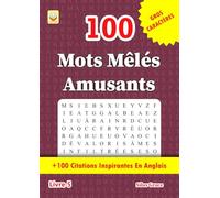 100 Mots Mêlés Amusants: Livre 5: (FRENCH EDITION): 100 Énigmes et Solutions: +100 Citations Inspirantes En Anglais