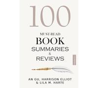 100 Must-Read Book Summaries and Review: A Guide to Timeless and Modern Classics: Combined Edition of Volumes 3 & 4
