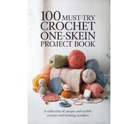 100 Must-Try Crochet One-Skein Project Book: A Collection of Unique and Stylish Crochet and Knitting Wonders