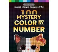 100 Mystery Color by Number: A Coloring Book for Adults Relaxation and Wonder - Squares + Hexagons + Circles + Triangles (Black Backgrounds)