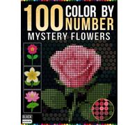 100 Mystery Color by Number Mosaic Flowers: Rectangle, Hexagon, Dot and Diamond Mosaic Activity Book with 100 Flower Designs for Relaxation and Stress Relief for Teens and Adults