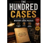 100 MYSTERY LOGIC PUZZLES: Can You Crack the Case? 100 Detective Mysteries to Solve with Clues, Deduction & Logic - Easy to Medium-Hard