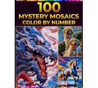 100 Mystery Mosaics: Color by Number Book for Adults Featuring Rectangles, Triangles & Hexagons