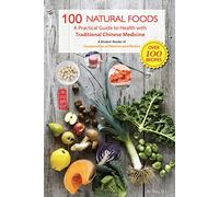 100 Natural Foods: A Practical Guide to Health With Traditional Chinese Medicine: A Modern Reader of Compendium of Materia Medica