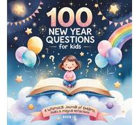 100 New Year Questions for Kids: A Fun Journal of Reflections, Goals, Dreams & Positive New Year Prompts. A Whimsical Question Book to Inspire ... New Year Traditions for Children Ages 4-12