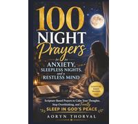 100 Night Prayers for Anxiety, Sleepless Nights, and a Restless Mind: Scripture-Based Prayers to Calm Your Thoughts, Stop Overthinking, and Finally Sleep in God's Peace